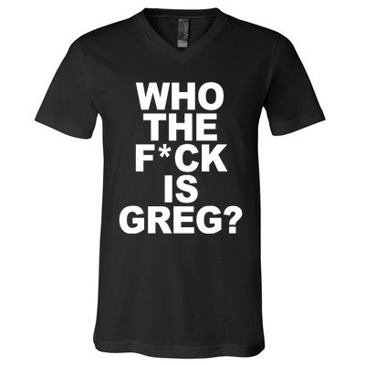 Who The Fuck Is Greg Political V-Neck T-Shirt