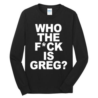 Who The Fuck Is Greg Political Tall Long Sleeve T-Shirt