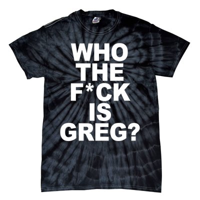 Who The Fuck Is Greg Political Tie-Dye T-Shirt