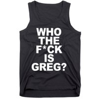 Who The Fuck Is Greg Political Tank Top