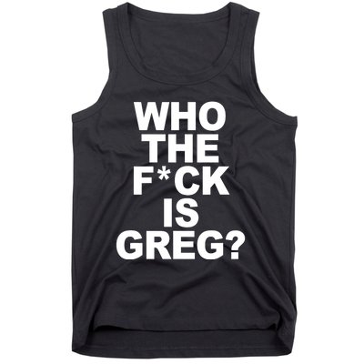 Who The Fuck Is Greg Political Tank Top