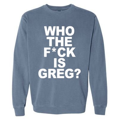 Who The Fuck Is Greg Political Garment-Dyed Sweatshirt