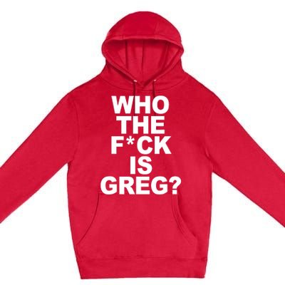 Who The Fuck Is Greg Political Premium Pullover Hoodie