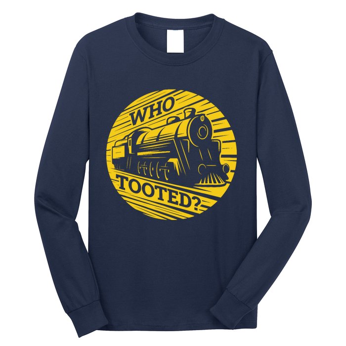 Who Tooted Funny Train Lover Cute Model Railroad Conductor Long Sleeve Shirt