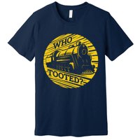 Who Tooted Funny Train Lover Cute Model Railroad Conductor Premium T-Shirt