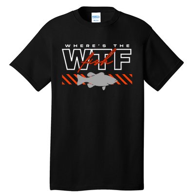 Wheres The Fish Wtf Funny Fishing Joke Tall T-Shirt