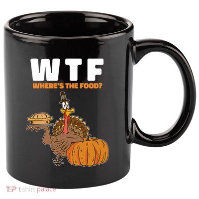 Wheres The Food Great Gift Wtf Turkey Thanksgiving Gift 11oz C Handle Ceramic Mug