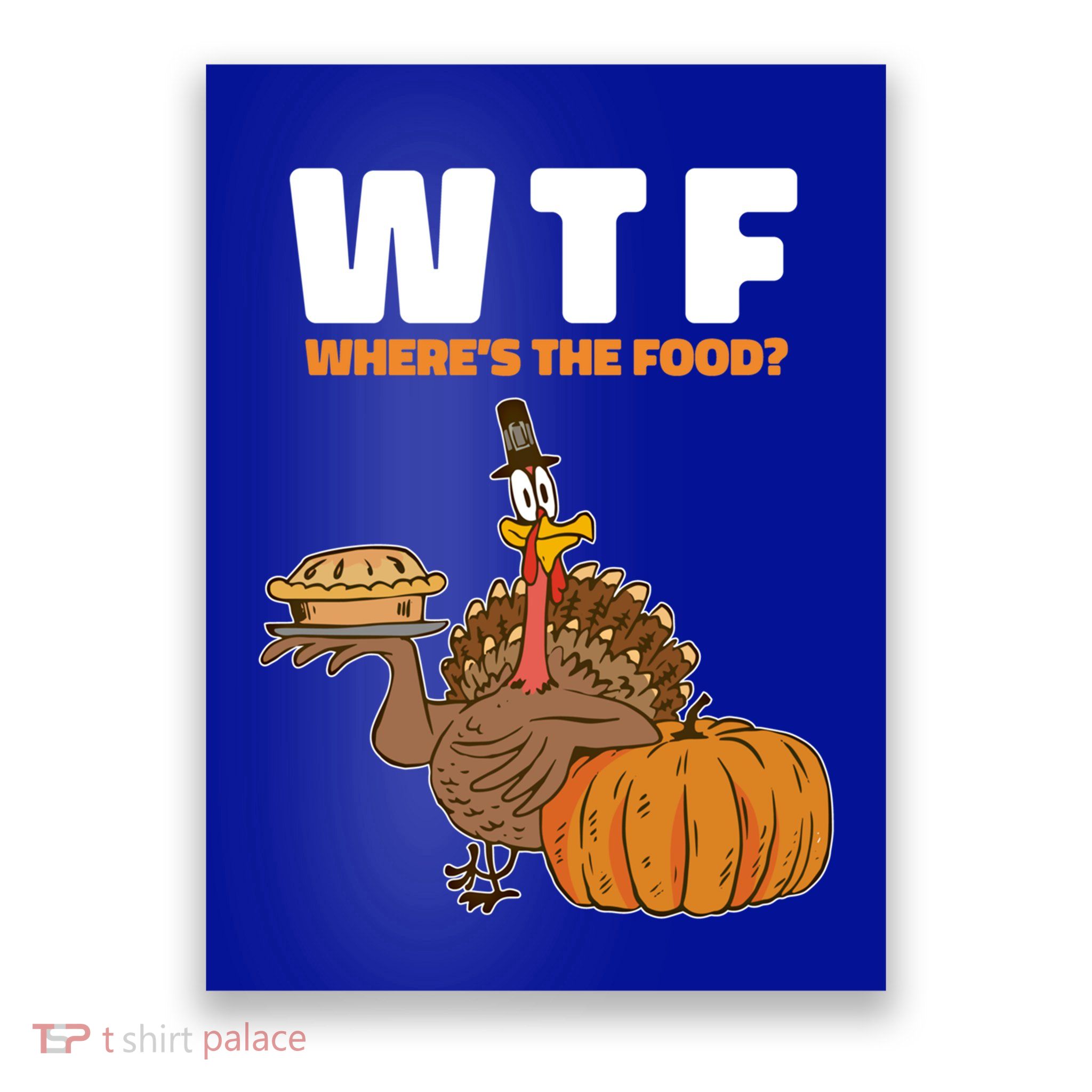 Wheres The Food Great Gift Wtf Turkey Thanksgiving Gift Poster