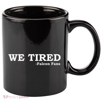 We Tired Falcon Fans 11oz C Handle Ceramic Mug