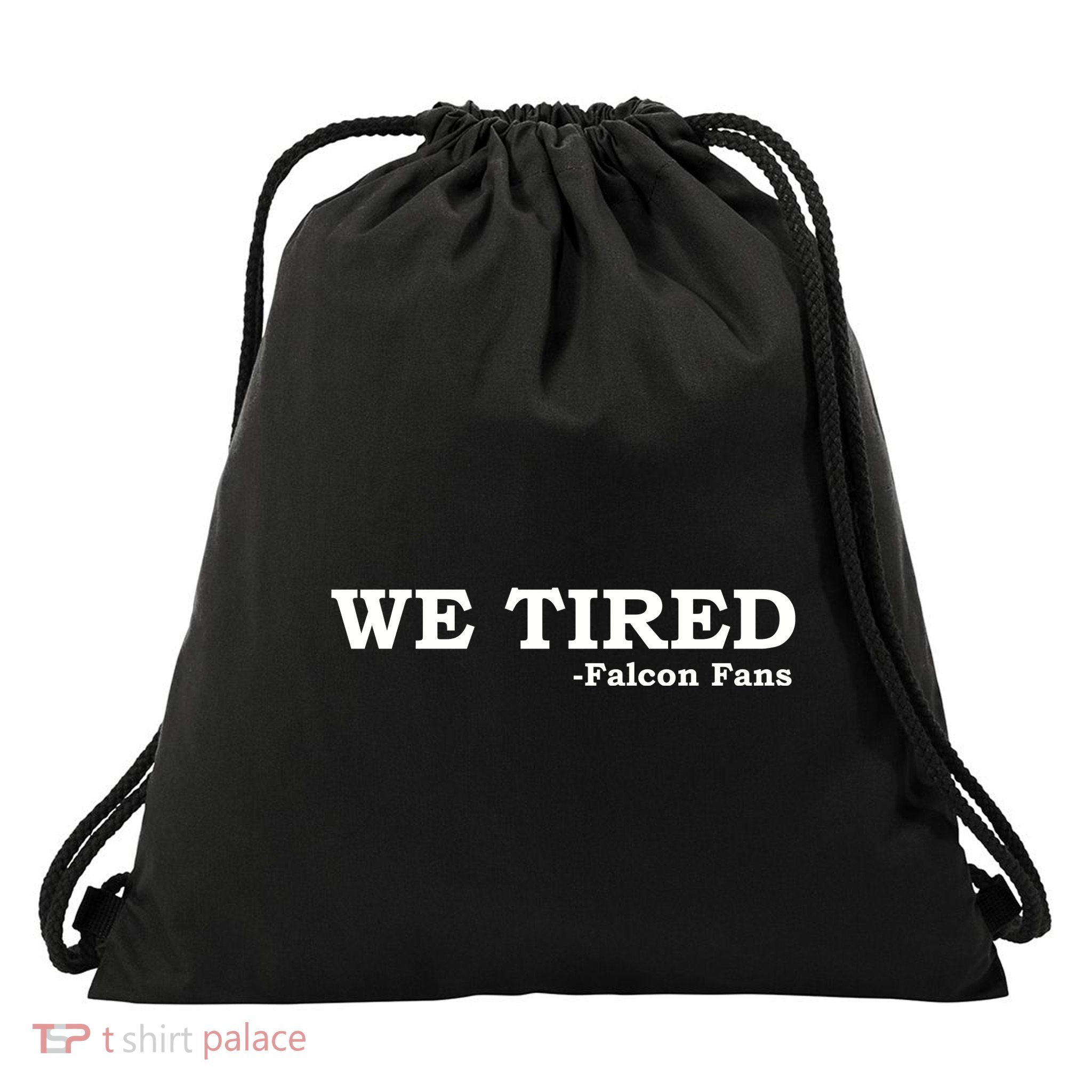 We Tired Falcon Fans Drawstring Bag