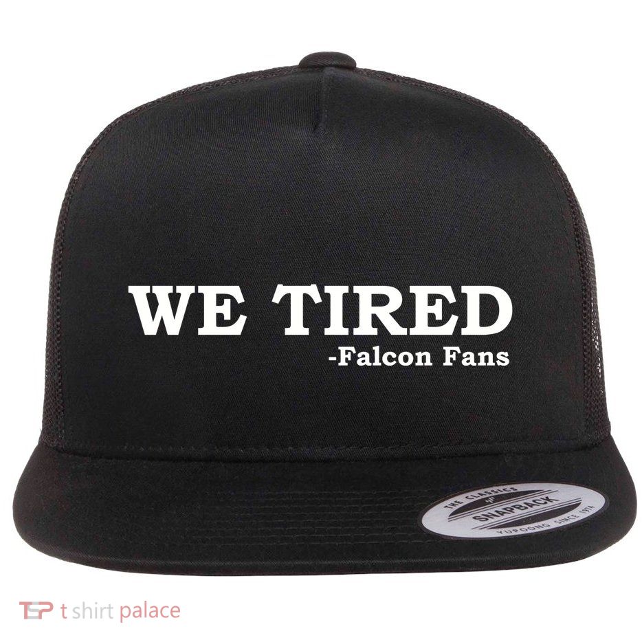 We Tired Falcon Fans Flatbill Hat