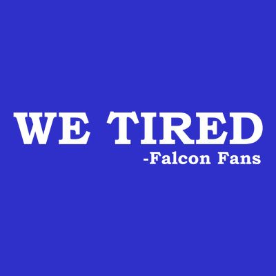 We Tired Falcon Fans T-Shirt