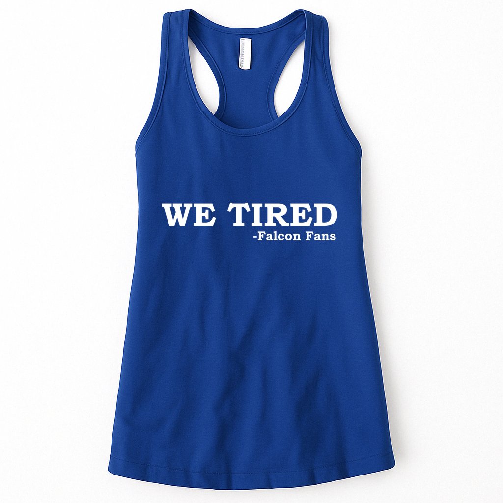 We Tired Falcon Fans Womens Tank Top