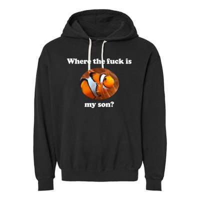 Where The Fuck Is My Son Funny Clownfish Garment-Dyed Fleece Hoodie
