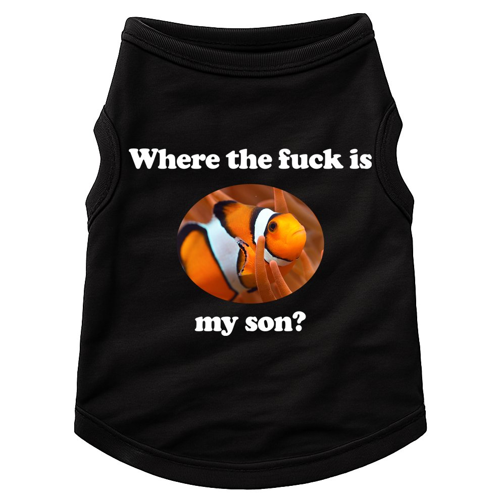 Where The Fuck Is My Son Funny Clownfish Doggie Tank