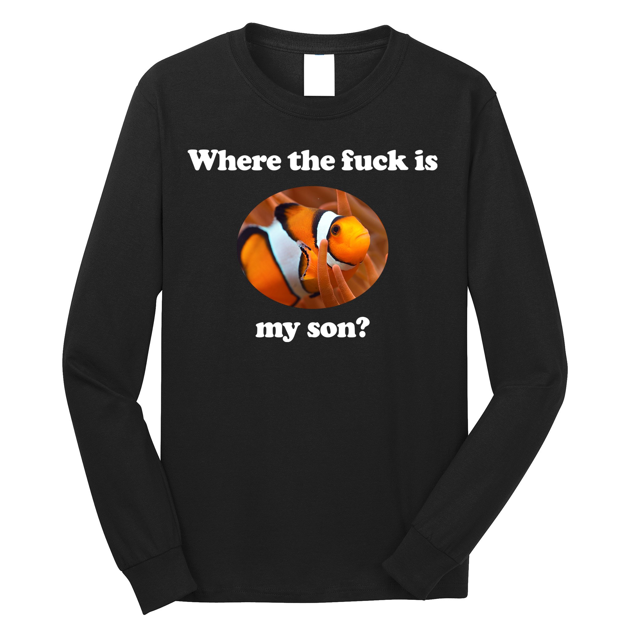 Where The Fuck Is My Son Funny Clownfish Long Sleeve Shirt
