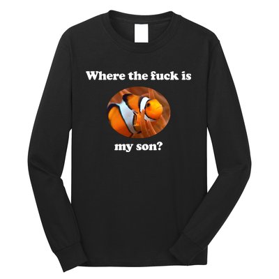 Where The Fuck Is My Son Funny Clownfish Long Sleeve Shirt