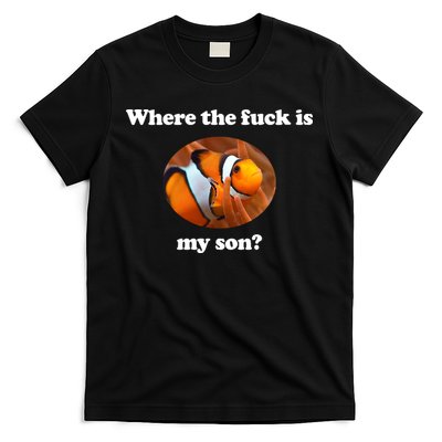 Where The Fuck Is My Son Funny Clownfish T-Shirt