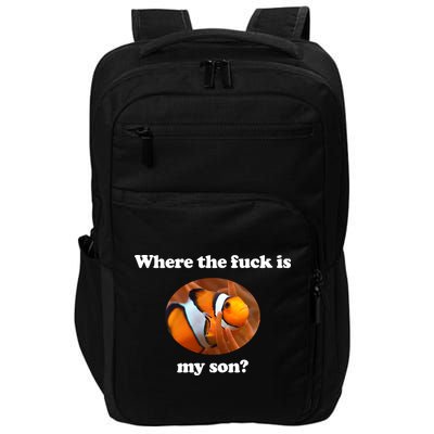 Where The Fuck Is My Son Funny Clownfish Impact Tech Backpack