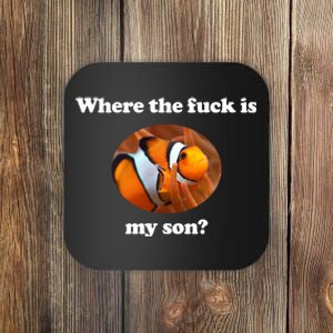 Where The Fuck Is My Son Funny Clownfish Coaster