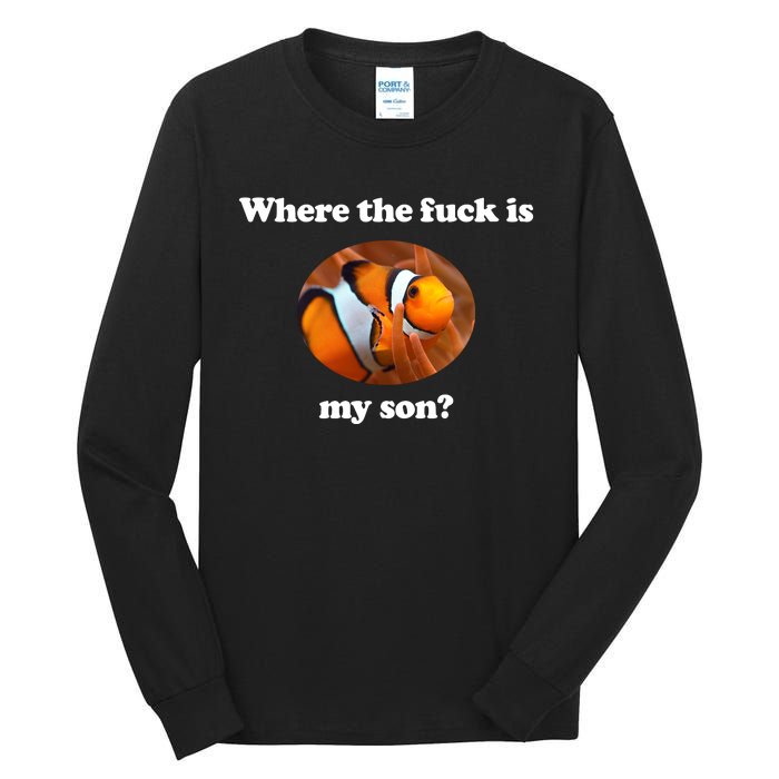 Where The Fuck Is My Son Funny Clownfish Tall Long Sleeve T-Shirt