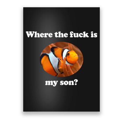 Where The Fuck Is My Son Funny Clownfish Poster