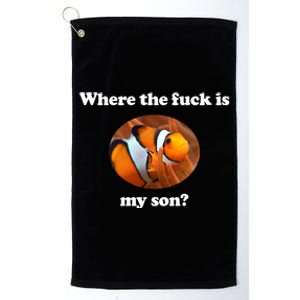 Where The Fuck Is My Son Funny Clownfish Platinum Collection Golf Towel