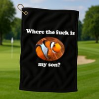 Where The Fuck Is My Son Funny Clownfish Golf Towel