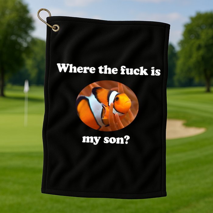Where The Fuck Is My Son Funny Clownfish Golf Towel