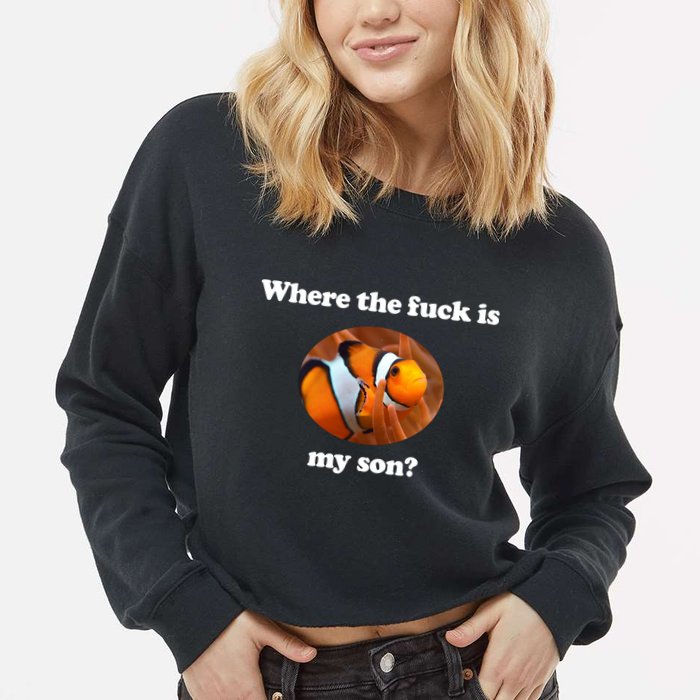 Where The Fuck Is My Son Funny Clownfish Cropped Pullover Crew