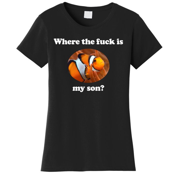 Where The Fuck Is My Son Funny Clownfish Women's T-Shirt