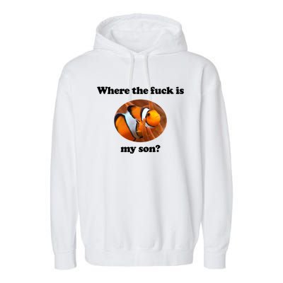 Where The Fuck Is My Son Funny Clownfish Garment-Dyed Fleece Hoodie