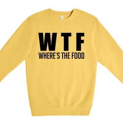 Wheres The Food Gift Funny Wtf Gift Premium Crewneck Sweatshirt