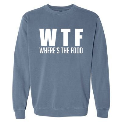 Wheres The Food Gift Funny Wtf Gift Garment-Dyed Sweatshirt