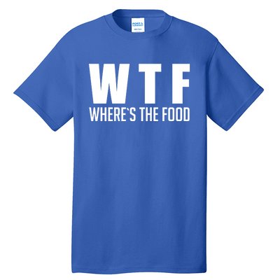 Wheres The Food Gift Funny Wtf Gift Tall T-Shirt