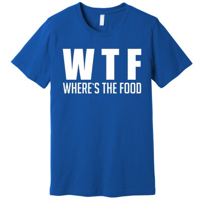 Wheres The Food Gift Funny Wtf Gift Premium T-Shirt