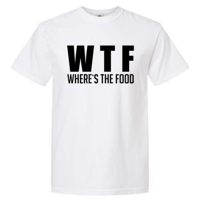 Wheres The Food Gift Funny Wtf Gift Garment-Dyed Heavyweight T-Shirt