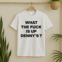 What The Fuck Is Up Dennys Blink T-Shirt