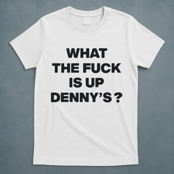 What The Fuck Is Up Dennys Blink T-Shirt