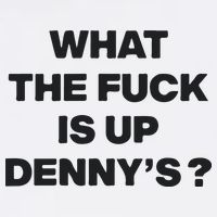 What The Fuck Is Up Dennys Blink T-Shirt