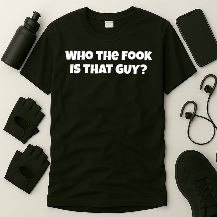 Who The Fook Is That Guy Funny S T-Shirt