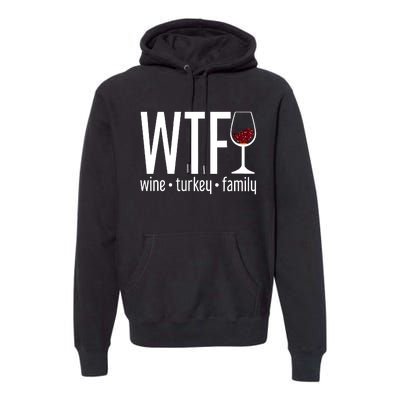 Wine Turkey Family Wtf Funny Thanksgiving Gift Premium Hoodie