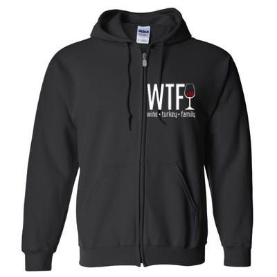 Wine Turkey Family Wtf Funny Thanksgiving Gift Full Zip Hoodie