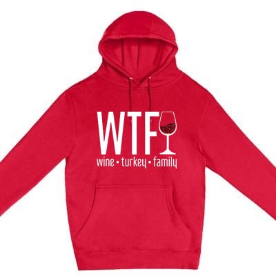 Wine Turkey Family Wtf Funny Thanksgiving Gift Premium Pullover Hoodie