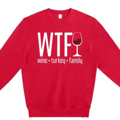 Wine Turkey Family Wtf Funny Thanksgiving Gift Premium Crewneck Sweatshirt