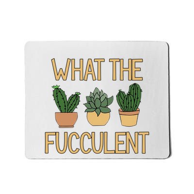 What The Fucculent Funny Plants Mousepad