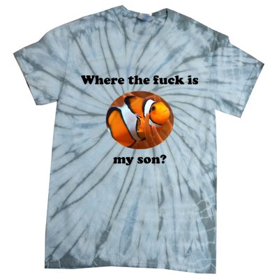 Where The Fuck Is My Son? Funny Tie-Dye T-Shirt