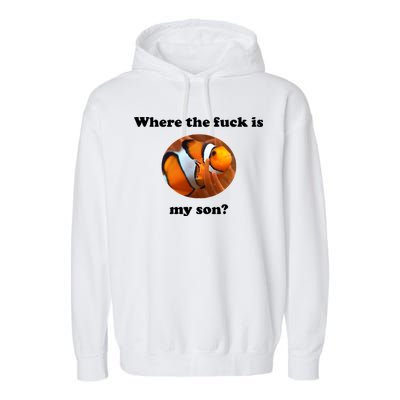 Where The Fuck Is My Son? Funny Garment-Dyed Fleece Hoodie