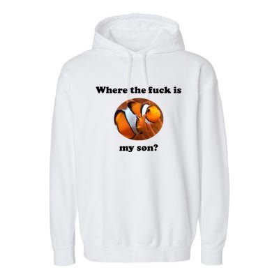 Where The Fuck Is My Son? Funny Garment-Dyed Fleece Hoodie