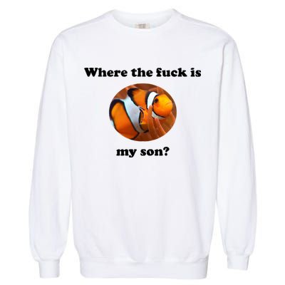 Where The Fuck Is My Son? Funny Garment-Dyed Sweatshirt